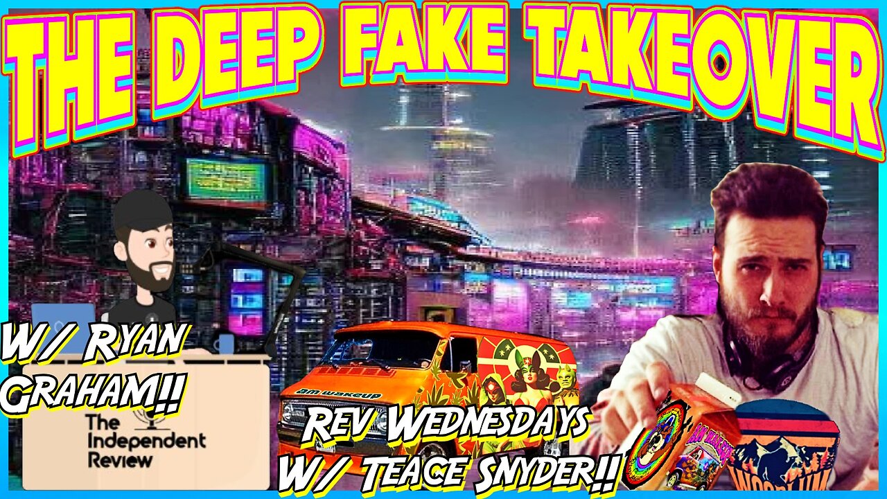 The Deep Fake Takeover w/ Ryan Graham! Rev Wednesdays w/ Teace!