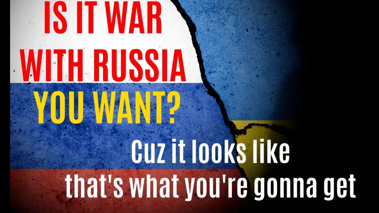 Are We Already at War With Russia? Is that what you wanted?