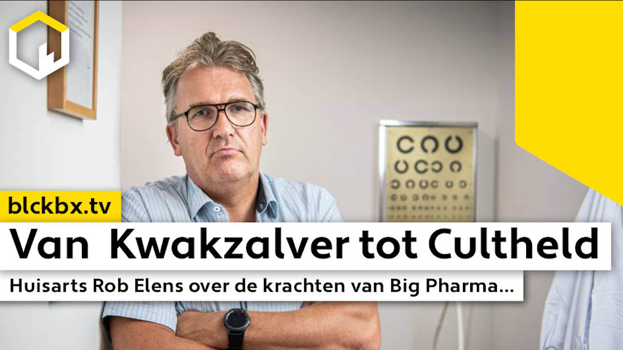 Van Kwakzalver tot Cultheld, Huisarts Rob Elens over de krachten van Big Pharma...