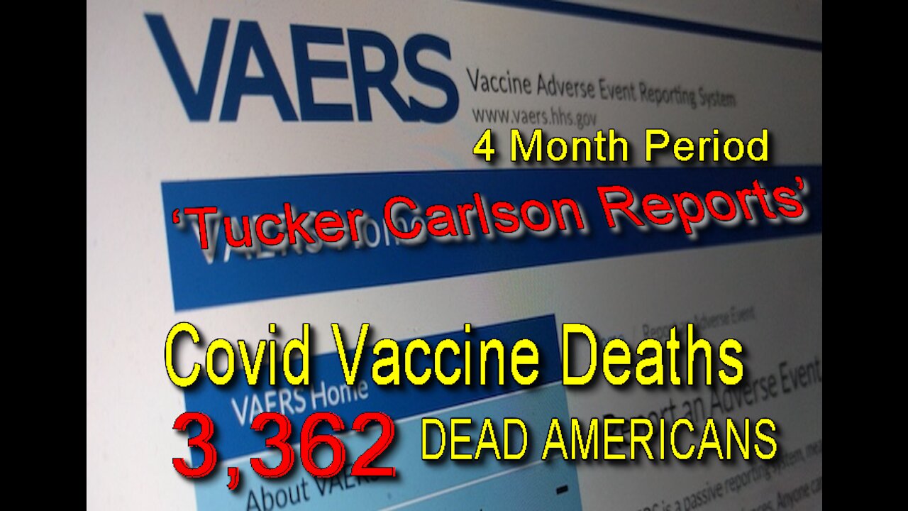 2021 MAY 06 Tucker; How many Americans have died after taking COVID vaccines in 4 mths; think 3362
