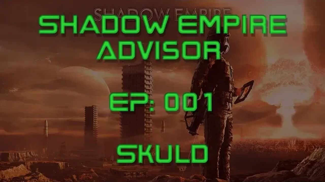 Shadow Empire Advisor | Episode 001 | Skuld | Don't Step On That Landmine!