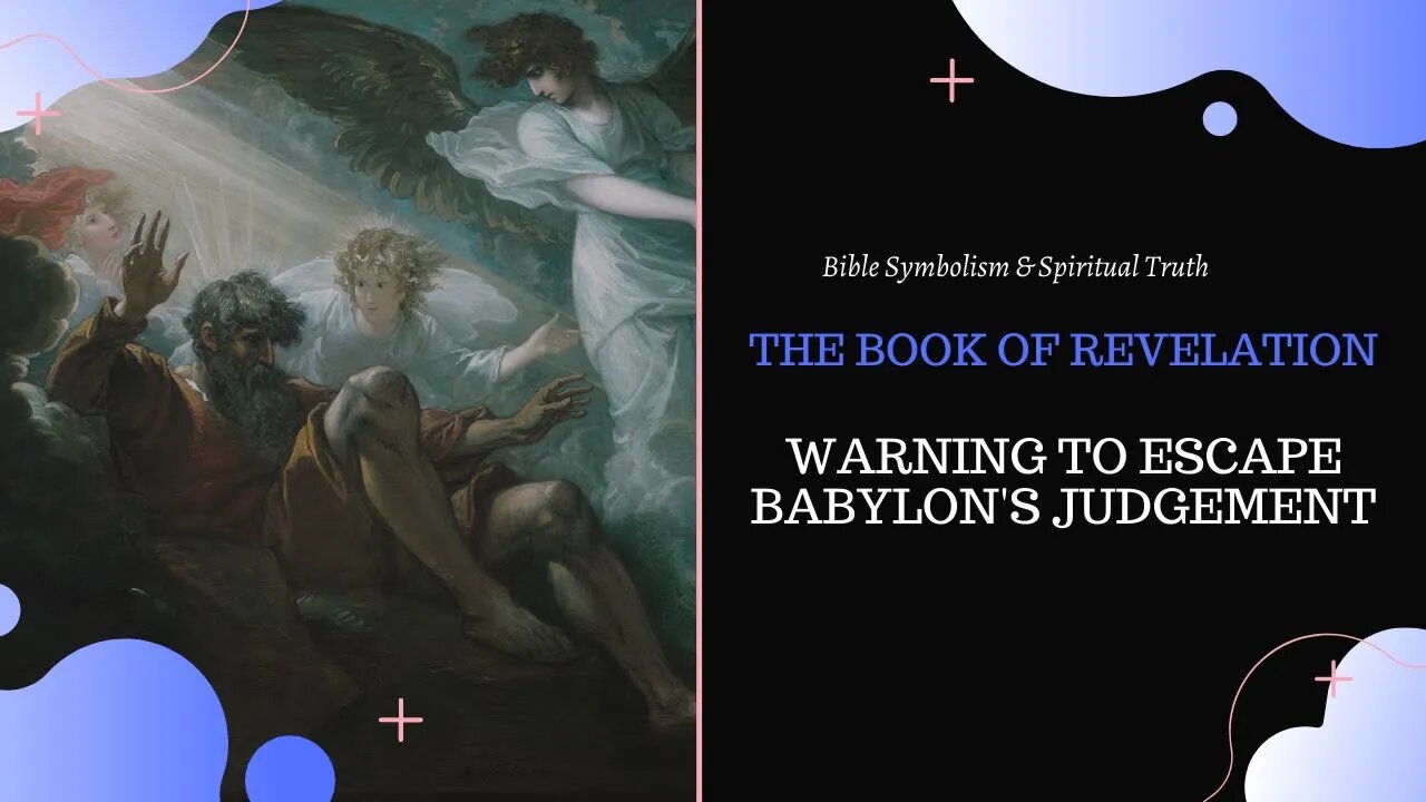 Warning to Escape Babylon's Judgment l The Book of Revelation l Bible Symbolism