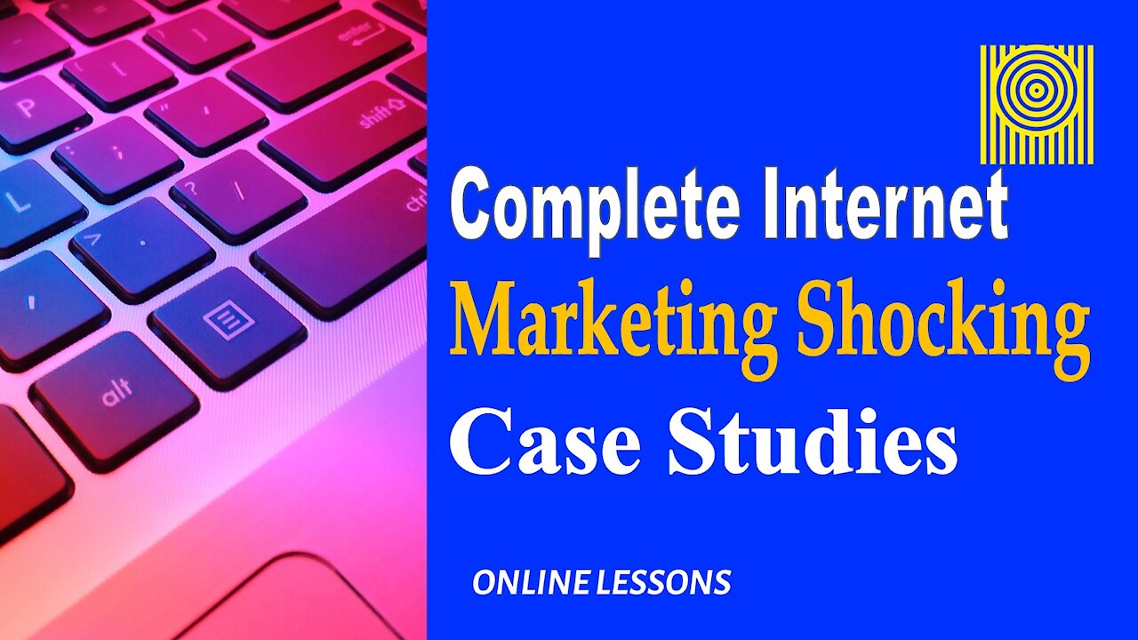 Complete Internet Marketing Shocking Case Studies