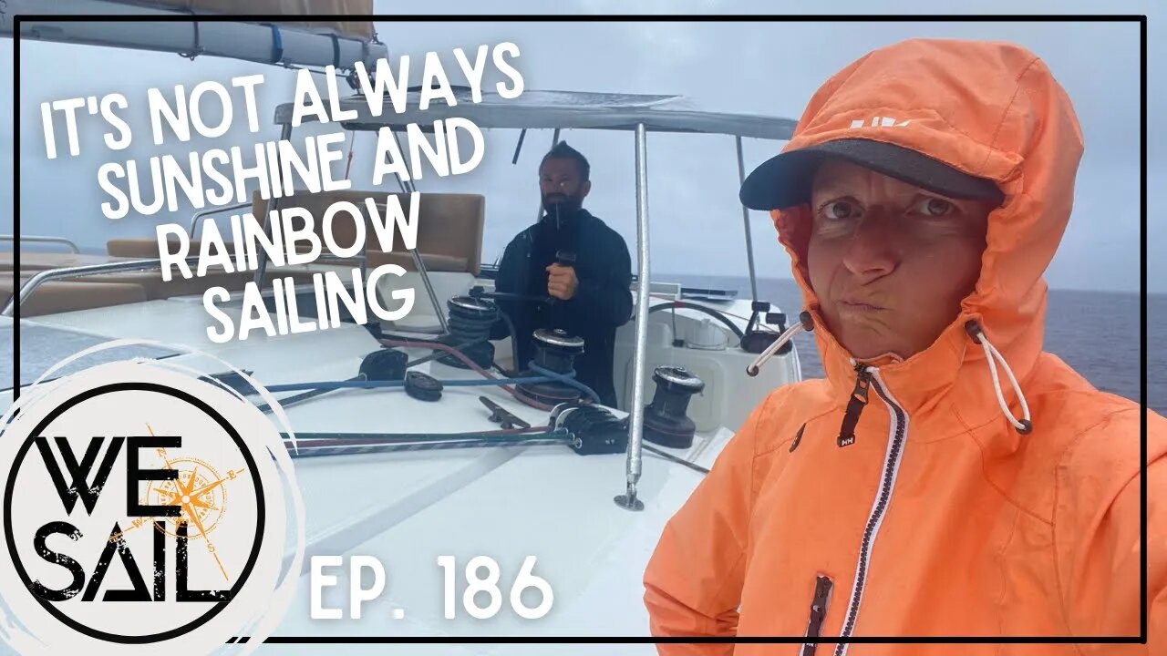 It's Not Always Sunshine & Rainbow Sailing | Episode 186