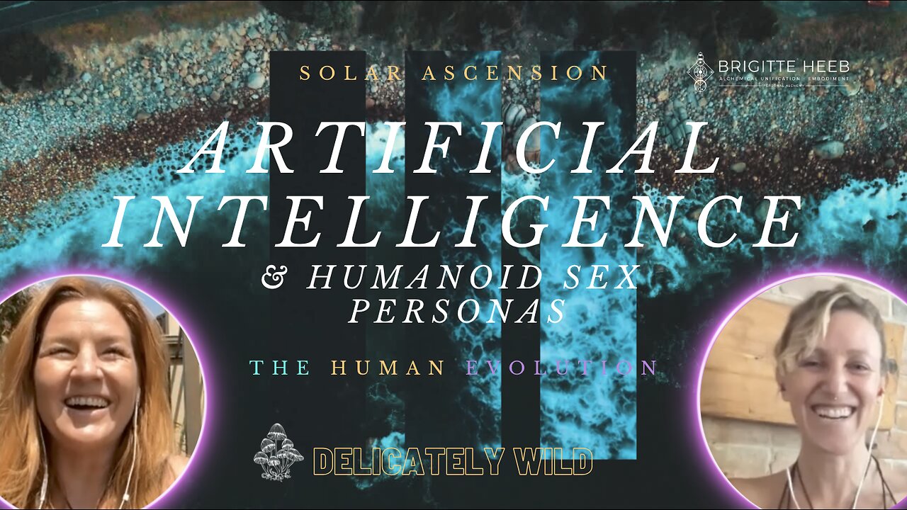 Delicately Wild Podcast. The Human Evolution. AI & Humanoid Sex Personas - Episode #6