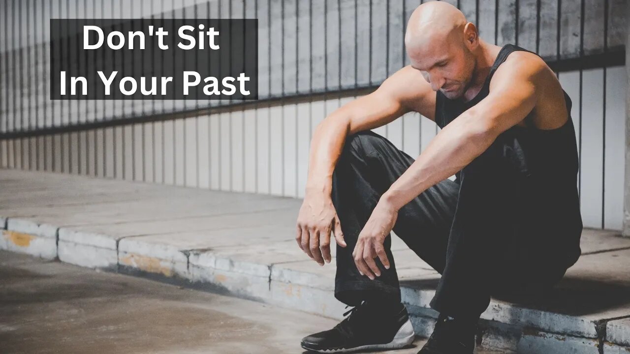 Don't sit in your past