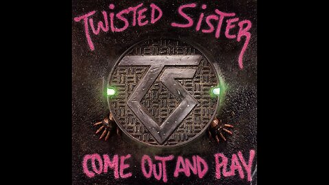 Twisted Sister - Come Out And Play