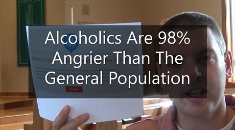 Alcoholics Are 98% Angrier Than The General Population