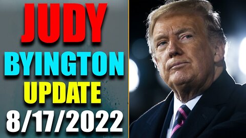 JUDY BYINGTON INTEL: RESTORED REPUBLIC VIA A GCR HUGE UPDATE AS OF AUG 17, 2022