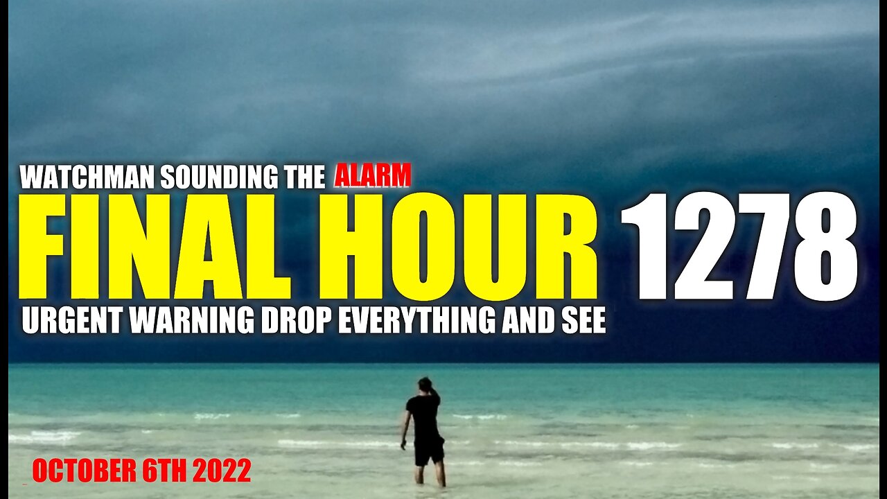 FINAL HOUR 1278 - URGENT WARNING DROP EVERYTHING AND SEE - WATCHMAN SOUNDING THE ALARM