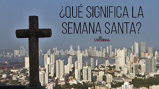 ¿Cuá es el significado de la Semana Santa?