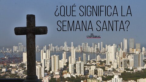 ¿Cuá es el significado de la Semana Santa?