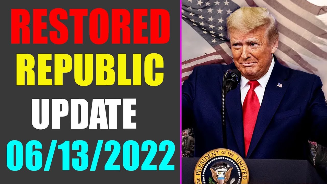 RESTORED REPUBLIC VIA A GCR UPDATE AS OF JUNE 13, 2022 - TRUMP NEWS