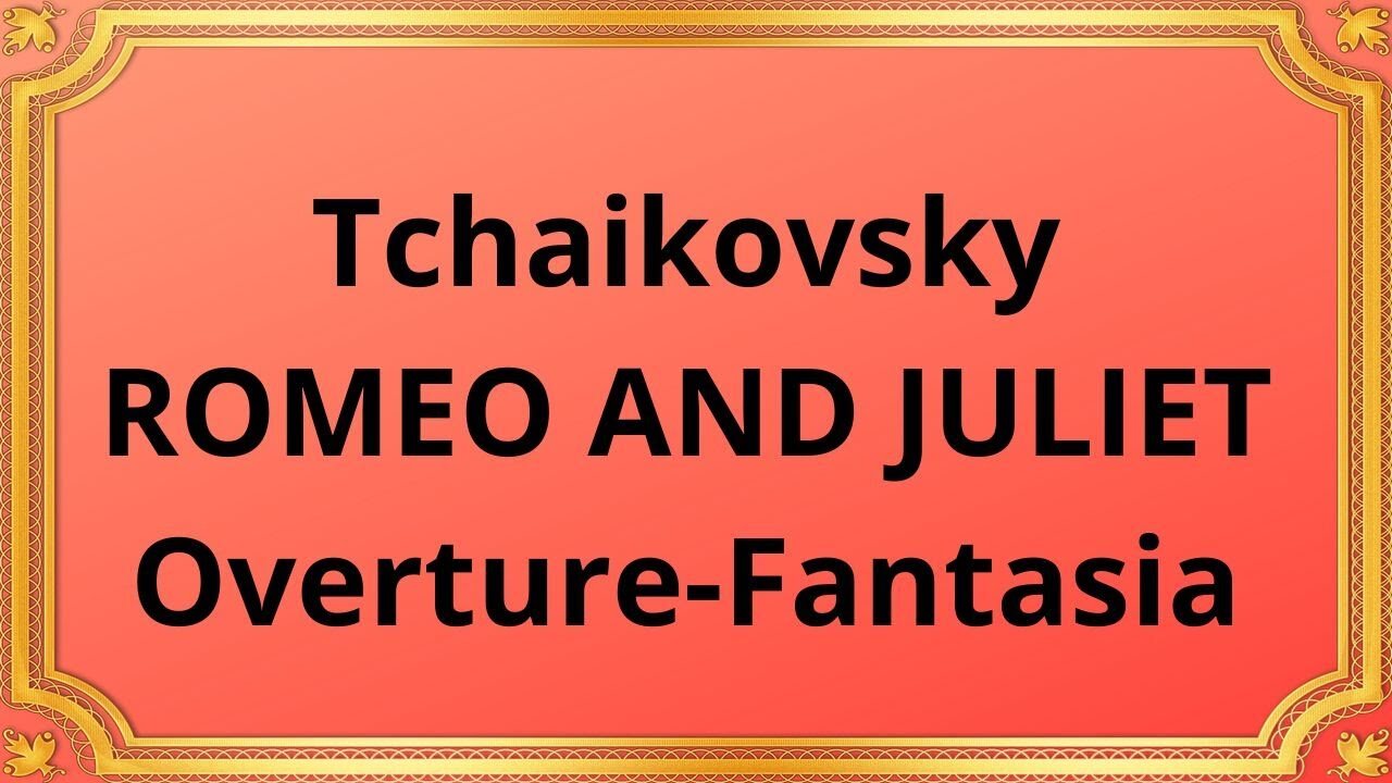 Tchaikovsky ROMEO AND JULIET Overture-Fantasia