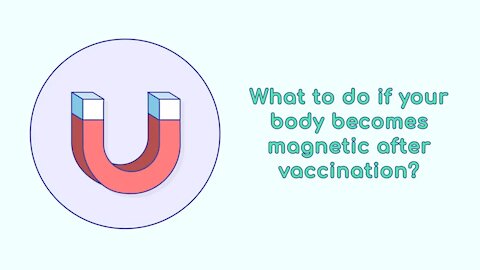 What to do if you become magnetic after vaccination?