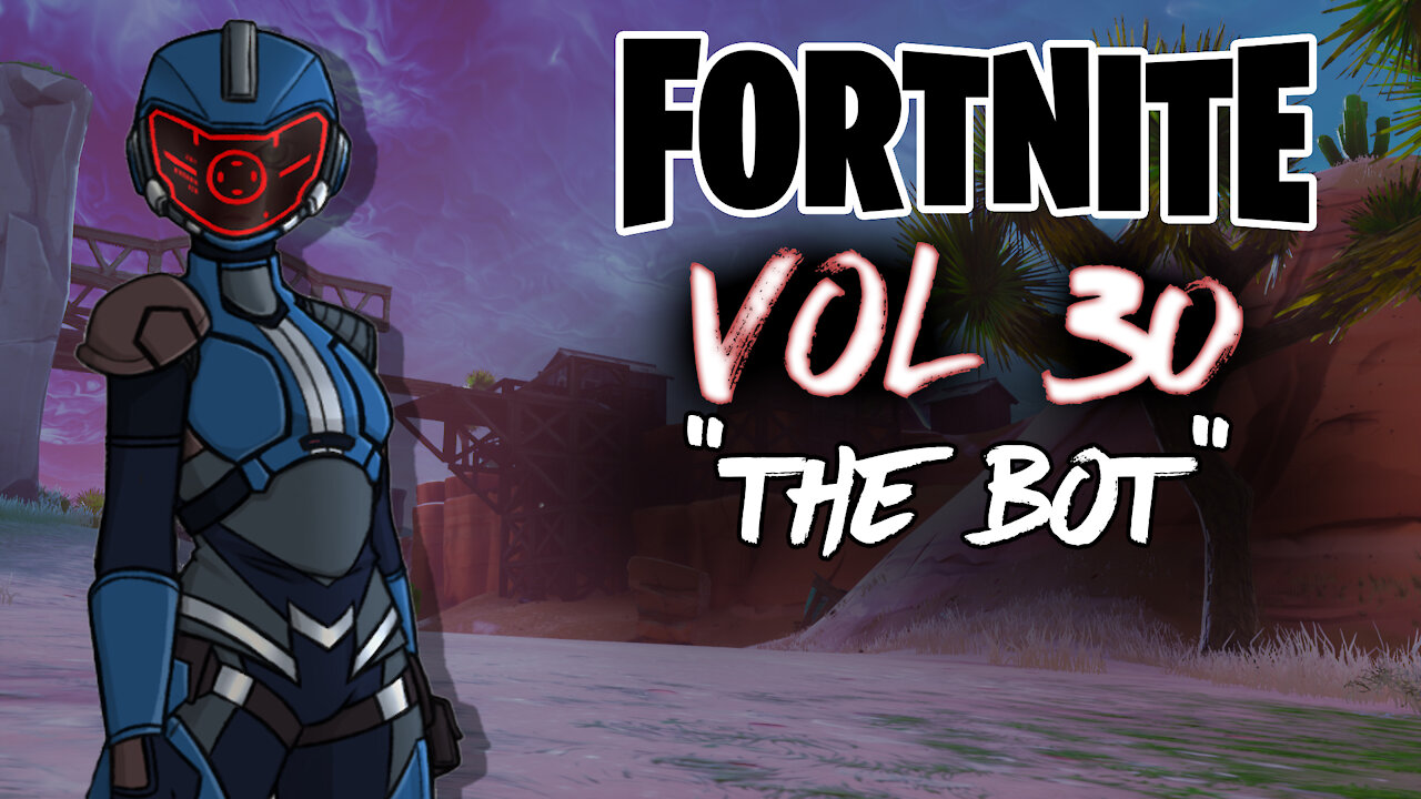 Fortnite Vol 30 "The Bot"