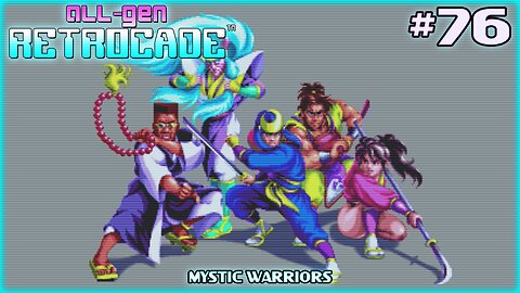 All-Gen Retrocade Ep.76: MYSTIC WARRIORS