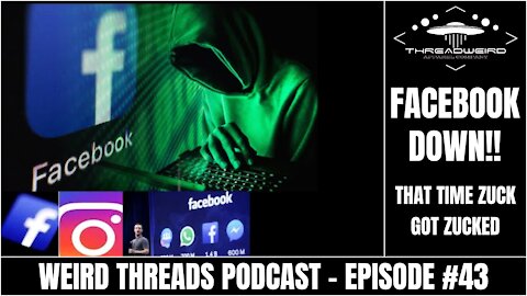 FACEBOOK DOWN! ZUCK GOT ZUCKED | Weird Threads Podcast #43