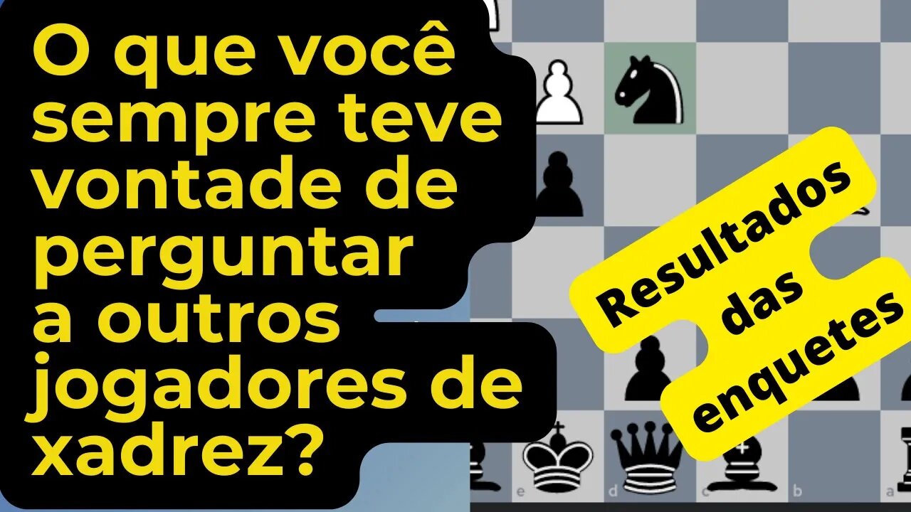 O QUE VOCÊ SEMPRE TEVE VONTADE DE PERGUNTAR A OUTROS JOGADORES DE XADREZ?