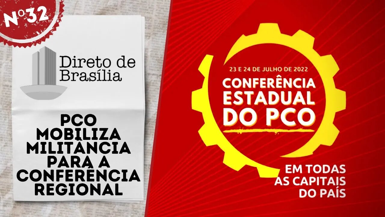 PCO mobiliza militância para a Conferência Regional - Direto de Brasília nº 32 - 15/07/22