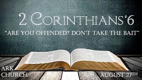 2 Corinthians #6 “Are You Offended? Don’t Take The Bait”| 08-27-23 Sunday Service 10:45AM | ARK Live