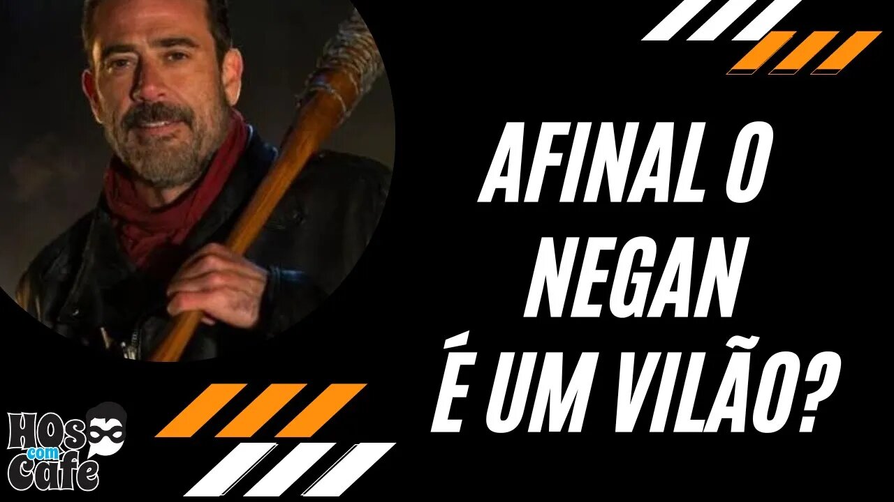 Negan é Vilão?