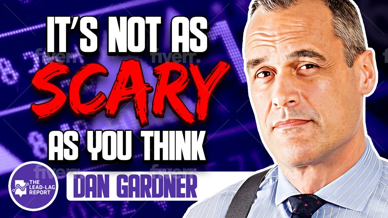 Lead-Lag Live: It’s Not As Scary As You Think With Dan Gardner