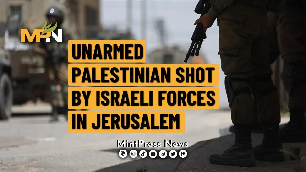 Unarmed Palestinian Shot by Israeli Forces in Jerusalem