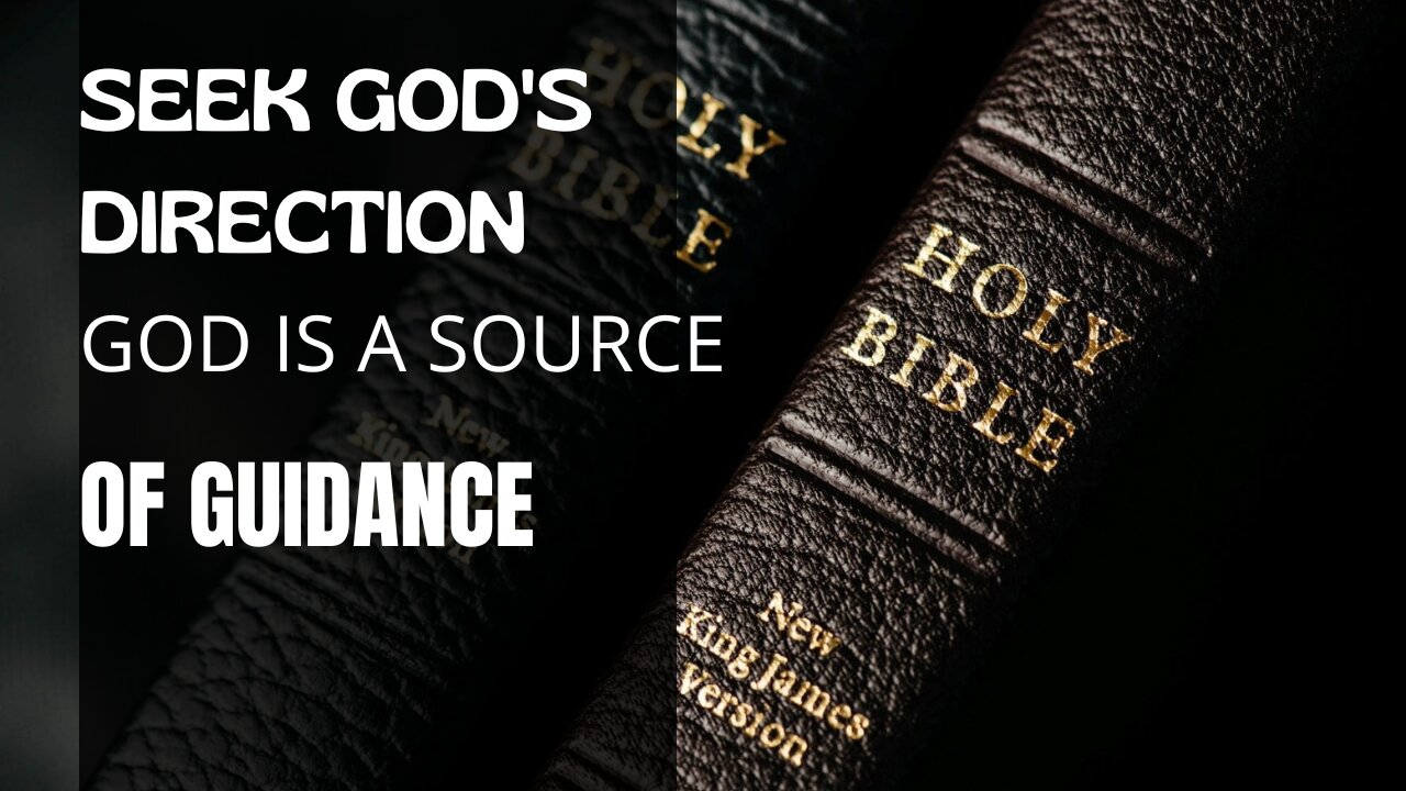 SEEK GOD'S DIRECTION - GOD IS A SOURCE OF GUIDANCE