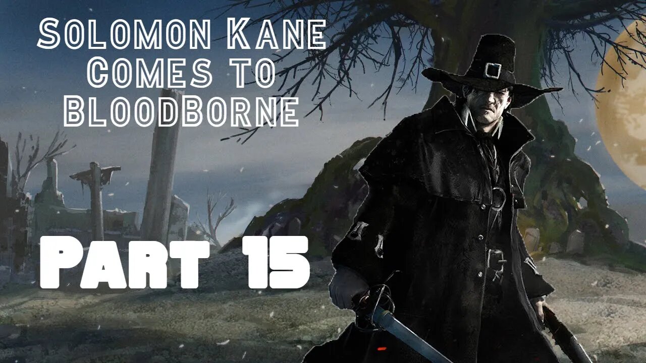 Solomon Kane Comes To Bloodborne Part 15