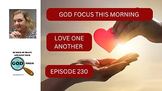 GOD FOCUS THIS MORNING EP230 LOVE ONE ANOTHER