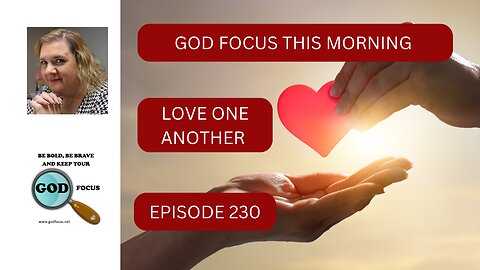 GOD FOCUS THIS MORNING EP230 LOVE ONE ANOTHER