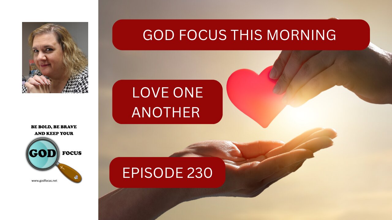 GOD FOCUS THIS MORNING EP230 LOVE ONE ANOTHER