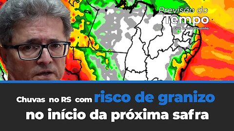 Chuvas pesadas no RS com risco de granizo no início da próxima safra. Confira!