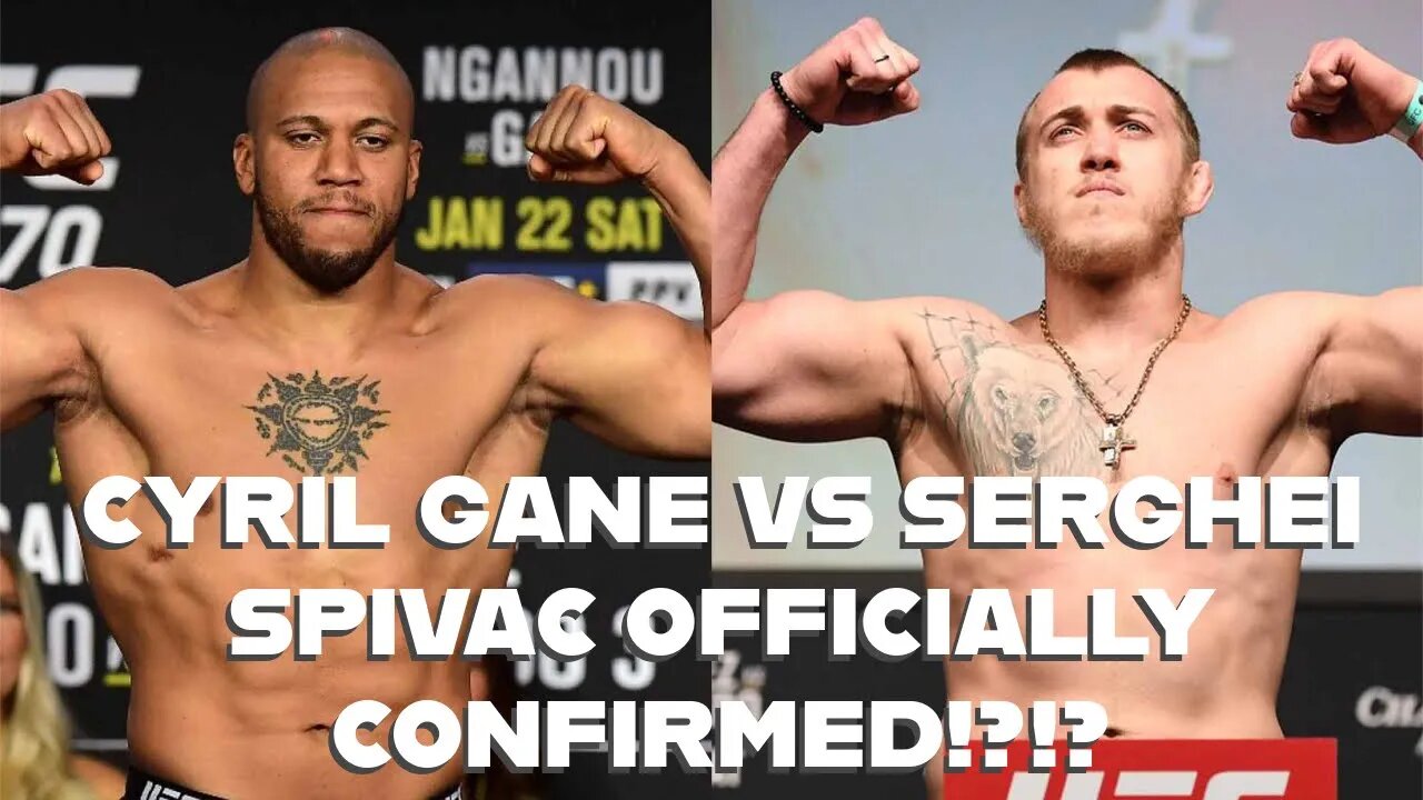CYRIL GANE VS SERGHEI SPIVAC OFFICIALLY CONFIRMED!?!?