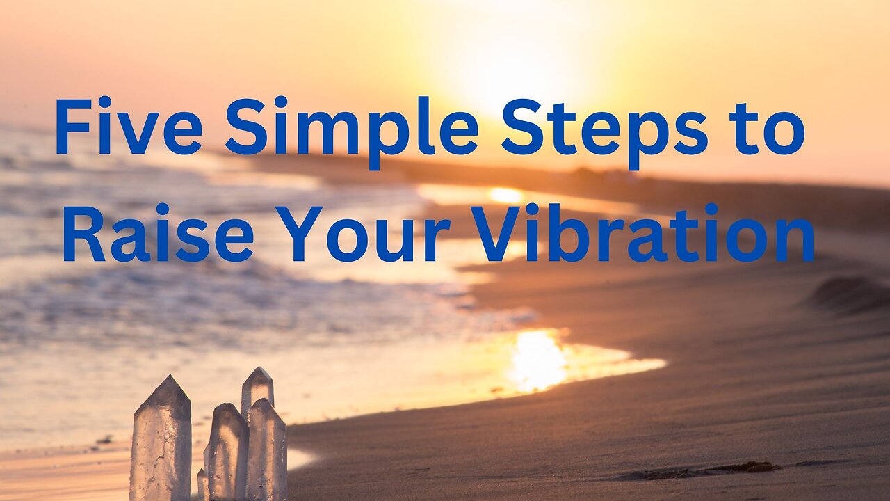 Five Simple Steps to Raise Your Vibration ∞The 9D Arcturian Council, Channeled by Daniel Scranton