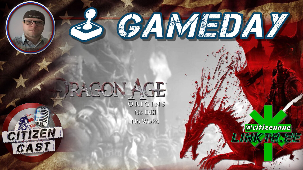 Gameday w/#CitizenCast - Dragon Age Origins, NO-DEI No-Woke Required! [pt3]