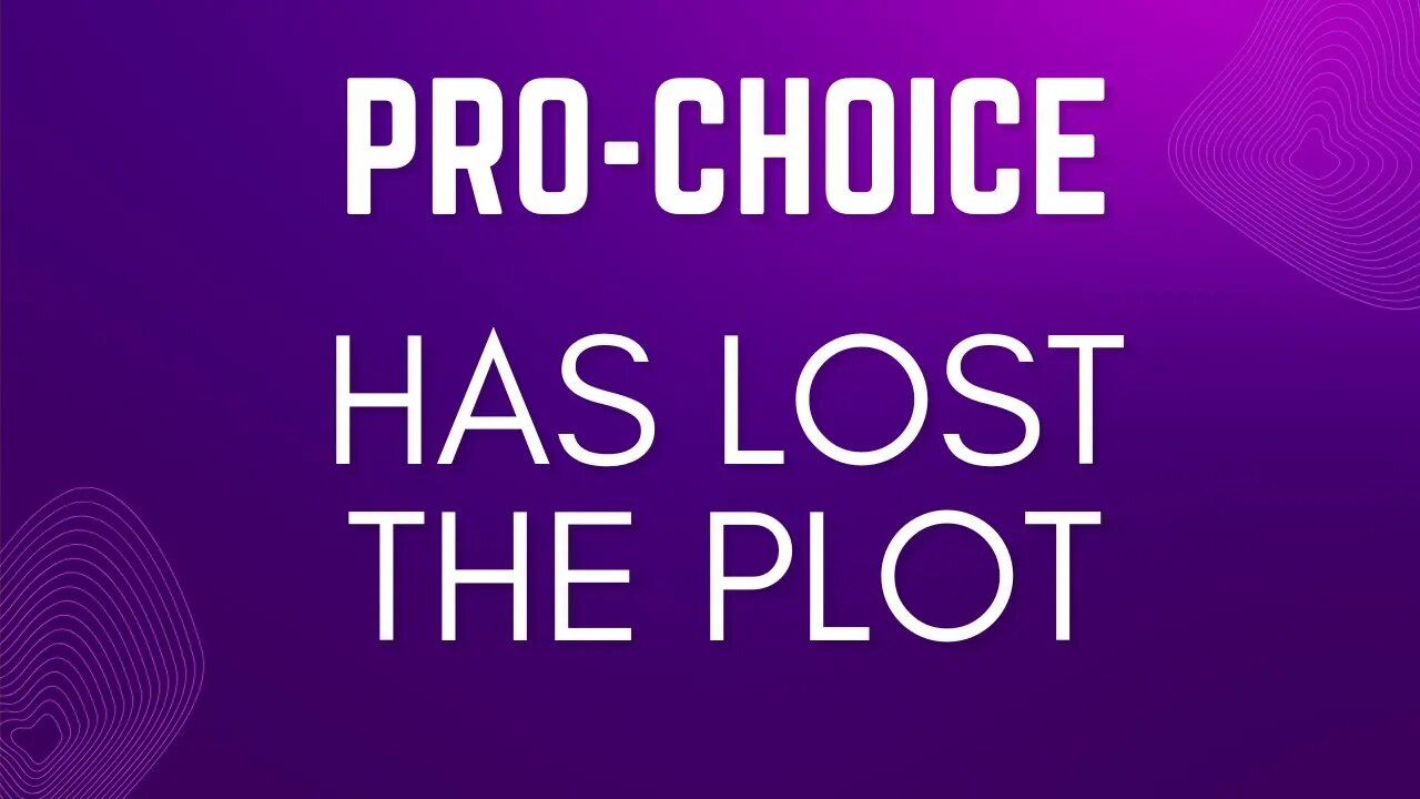 Pro-Choice Arguments Are Losing Touch With Reality