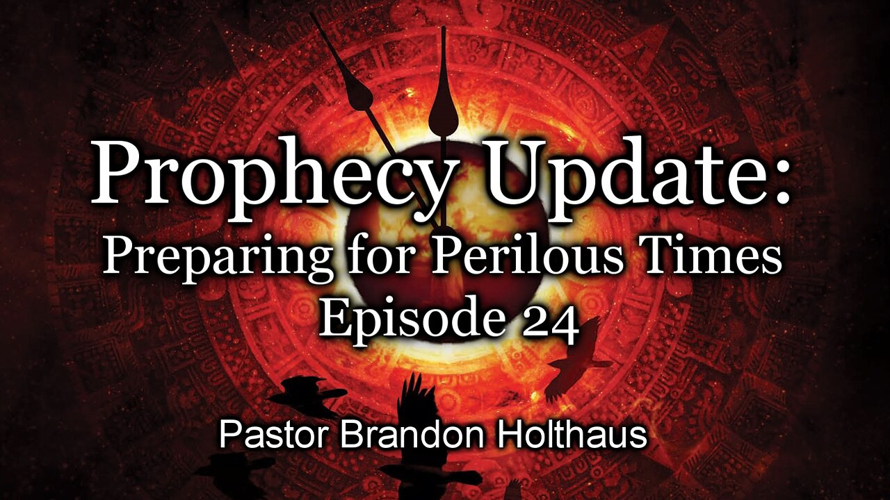 Prophecy Update: Preparing For Perilous Times - Episode 24