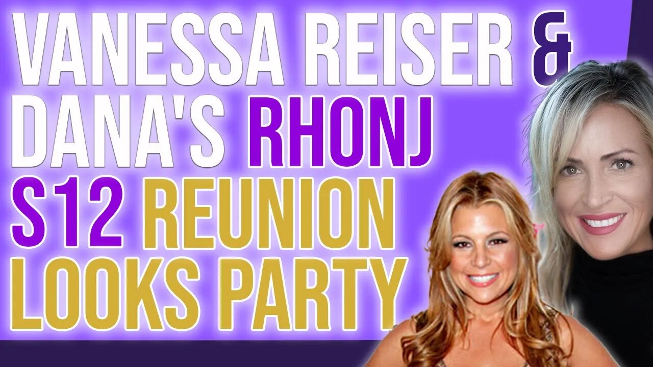 Vanessa Reiser & Dana's RHONJ S12 Reunion Looks Party!