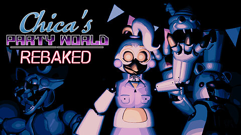 Chica's Party World: REBAKED - Full Walkthrough