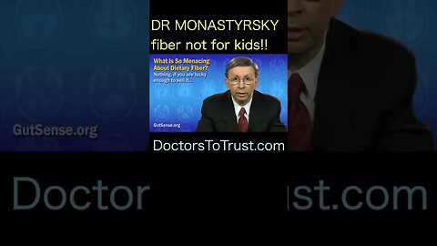 Dr Monastrysky. fiber is not for kids.