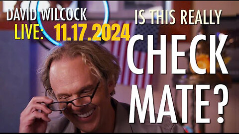 David Wilcock LIVE 11/17/2024 PART 1 Is This Really Checkmate?