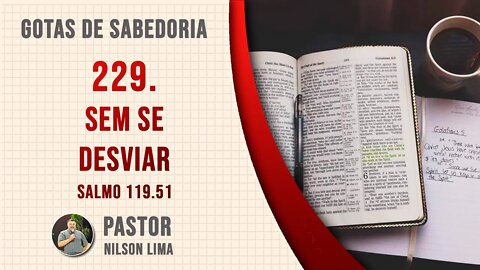 🔴 229. Sem se desviar - Salmo 119.51 - Pr. Nilson Lima #DEVOCIONAL