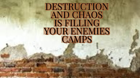 DESTRUCTION AND CHAOS IS FILLING YOUR ENEMIES CAMPS