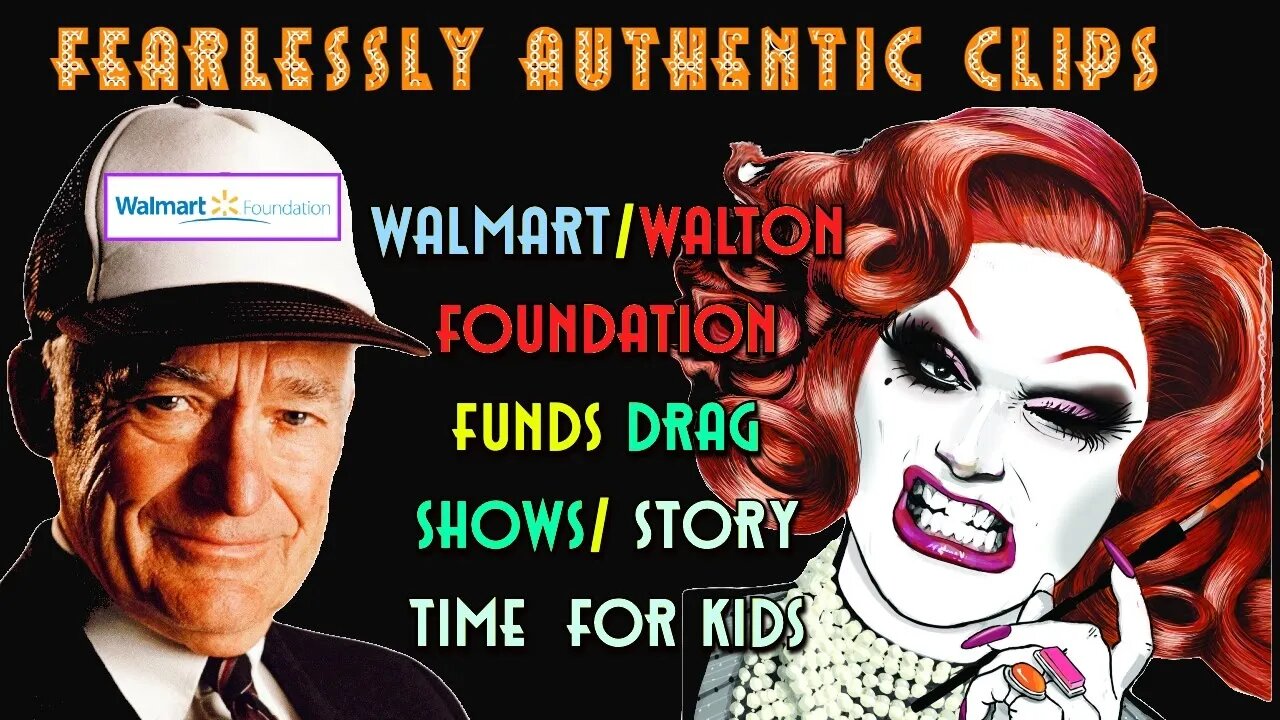 Fearlessly Authentic clips Walmart:Walton foundation Drag shows for kids