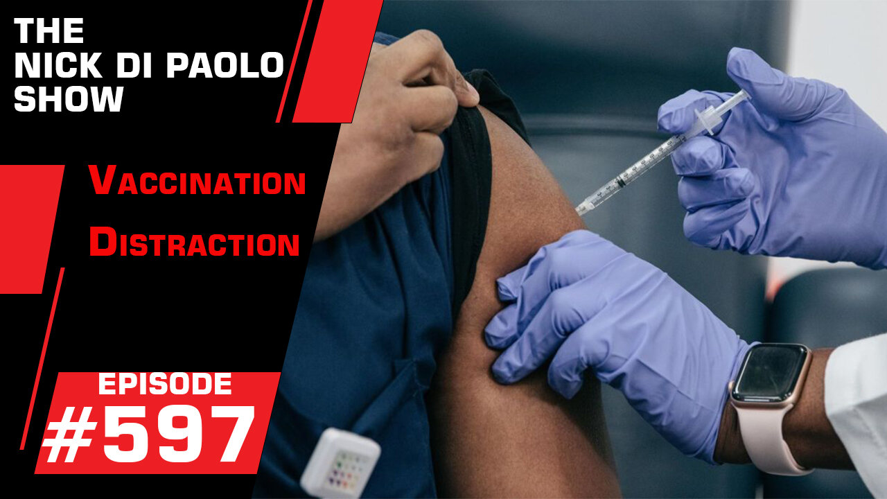 Vaccination Distraction | Nick Di Paolo Show #597