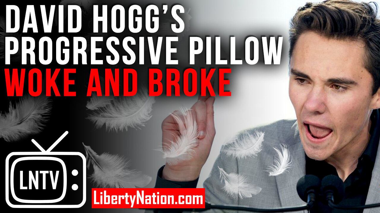 David Hogg’s Progressive Pillow – Woke and Broke? - LNTV - WATCH NOW!