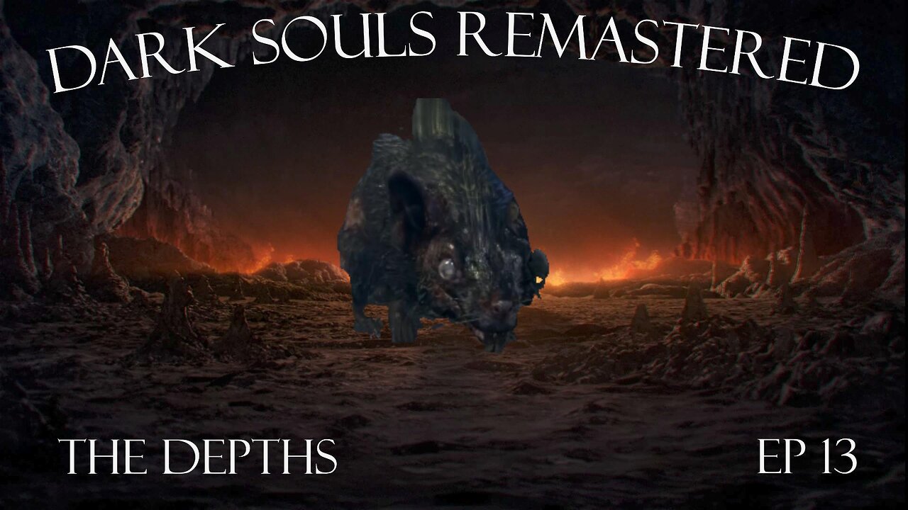 Dark Souls Remastered Ep 13: The Depths