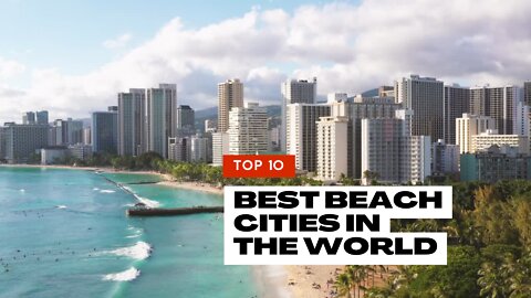 Top 10 Beach Cities in the World to live in or retire - 2022